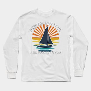 Sorry For What I Said While Docking The Boat Long Sleeve T-Shirt